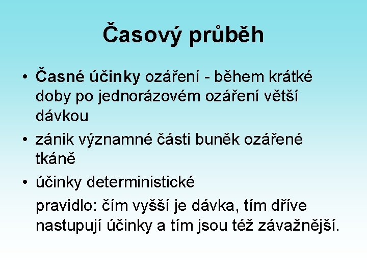 Časový průběh • Časné účinky ozáření - během krátké doby po jednorázovém ozáření větší