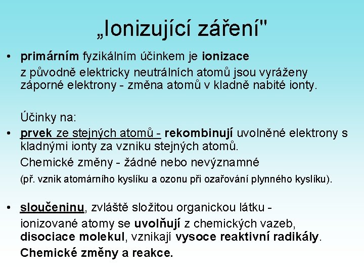 „Ionizující záření" • primárním fyzikálním účinkem je ionizace z původně elektricky neutrálních atomů jsou