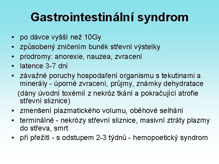 Gastrointestinální syndrom • • • po dávce vyšší než 10 Gy způsobený zničením buněk