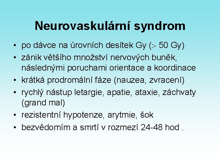 Neurovaskulární syndrom • po dávce na úrovních desítek Gy ( 50 Gy) • zánik