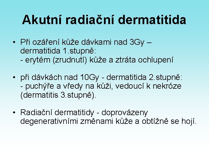 Akutní radiační dermatitida • Při ozáření kůže dávkami nad 3 Gy – dermatitida 1.