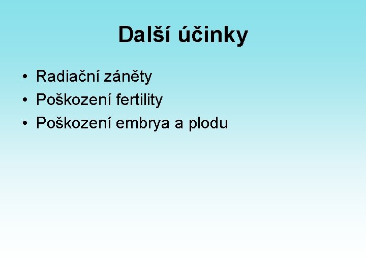 Další účinky • Radiační záněty • Poškození fertility • Poškození embrya a plodu 