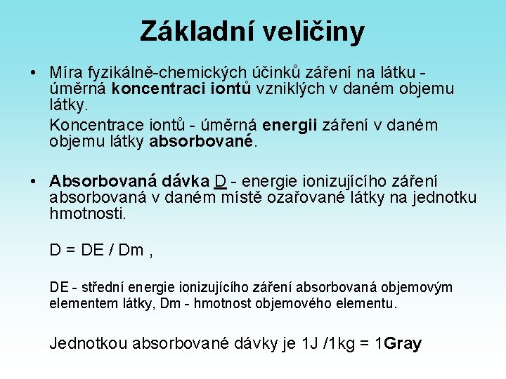 Základní veličiny • Míra fyzikálně-chemických účinků záření na látku - úměrná koncentraci iontů vzniklých