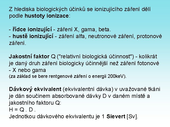 Z hlediska biologických účinků se ionizujícího záření dělí podle hustoty ionizace: - řídce ionizující