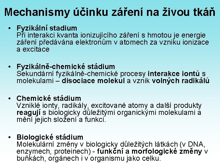 Mechanismy účinku záření na živou tkáň • Fyzikální stadium Při interakci kvanta ionizujícího záření