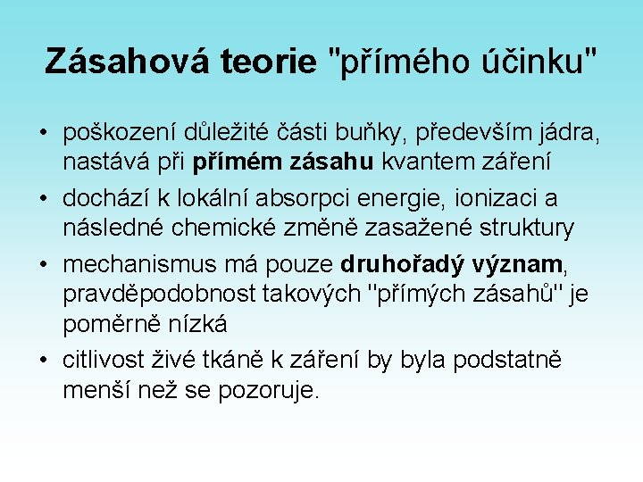 Zásahová teorie "přímého účinku" • poškození důležité části buňky, především jádra, nastává při přímém