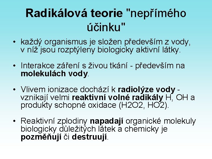 Radikálová teorie "nepřímého účinku" • každý organismus je složen především z vody, v níž