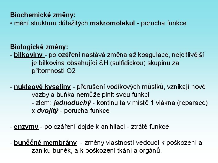 Biochemické změny: • mění strukturu důležitých makromolekul - porucha funkce Biologické změny: - bílkoviny