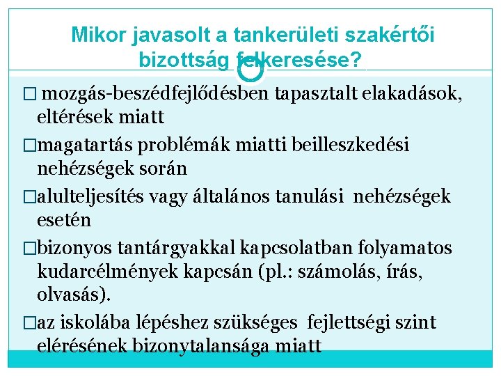 Mikor javasolt a tankerületi szakértői bizottság felkeresése? � mozgás-beszédfejlődésben tapasztalt elakadások, eltérések miatt �magatartás