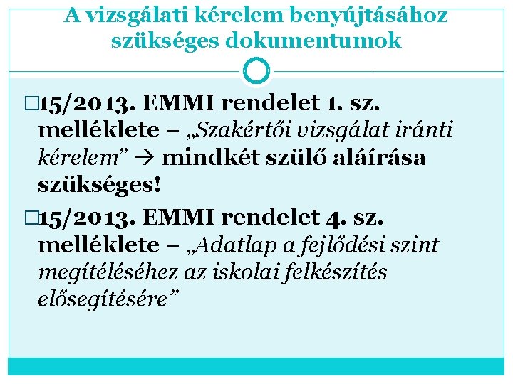 A vizsgálati kérelem benyújtásához szükséges dokumentumok � 15/2013. EMMI rendelet 1. sz. melléklete –