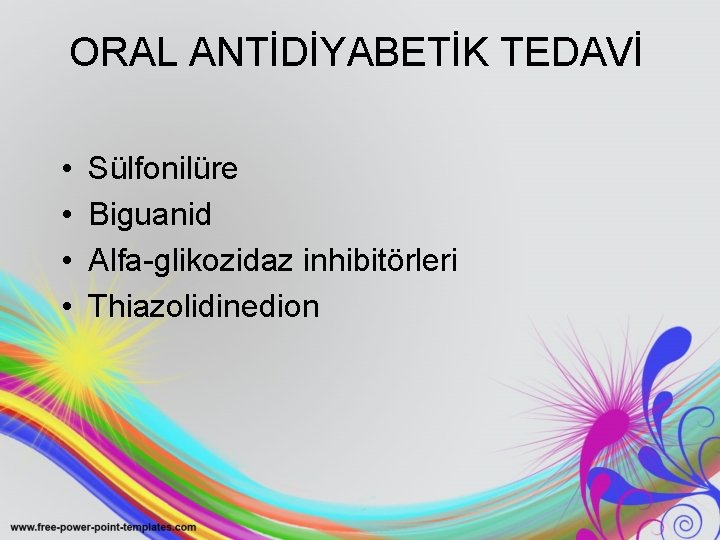 ORAL ANTİDİYABETİK TEDAVİ • • Sülfonilüre Biguanid Alfa-glikozidaz inhibitörleri Thiazolidinedion 