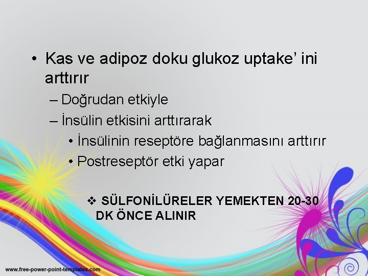  • Kas ve adipoz doku glukoz uptake’ ini arttırır – Doğrudan etkiyle –