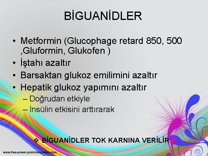 BİGUANİDLER • Metformin (Glucophage retard 850, 500 , Gluformin, Glukofen ) • İştahı azaltır