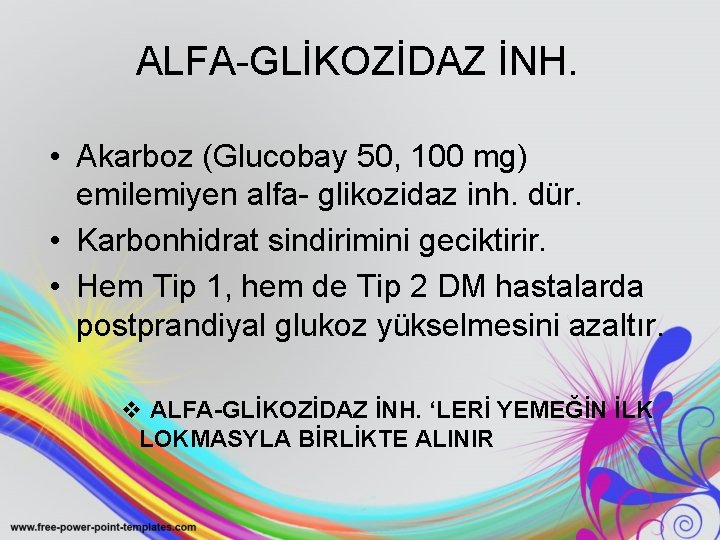 ALFA-GLİKOZİDAZ İNH. • Akarboz (Glucobay 50, 100 mg) emilemiyen alfa- glikozidaz inh. dür. •