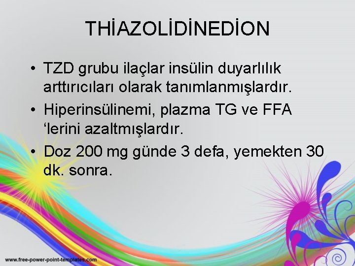 THİAZOLİDİNEDİON • TZD grubu ilaçlar insülin duyarlılık arttırıcıları olarak tanımlanmışlardır. • Hiperinsülinemi, plazma TG