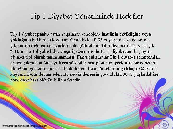 Tip 1 Diyabet Yönetiminde Hedefler Tip 1 diyabet pankreastan salgılanan -endojen- insülinin eksikliğine veya