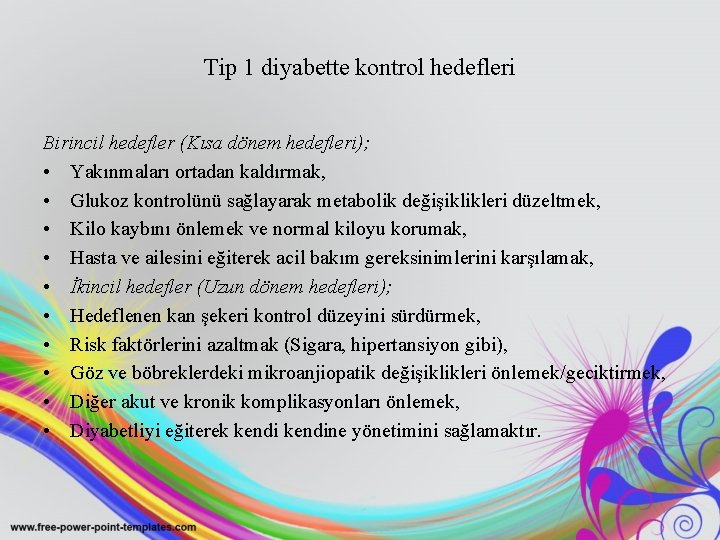 Tip 1 diyabette kontrol hedefleri Birincil hedefler (Kısa dönem hedefleri); • Yakınmaları ortadan kaldırmak,