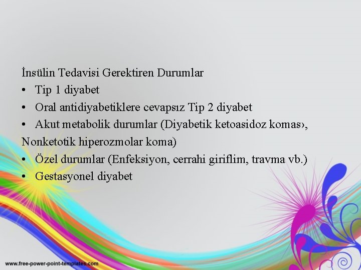 İnsülin Tedavisi Gerektiren Durumlar • Tip 1 diyabet • Oral antidiyabetiklere cevapsız Tip 2