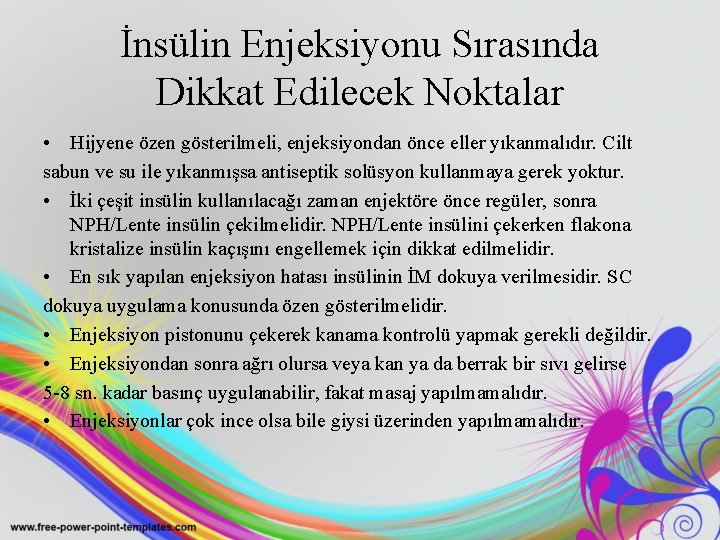 İnsülin Enjeksiyonu Sırasında Dikkat Edilecek Noktalar • Hijyene özen gösterilmeli, enjeksiyondan önce eller yıkanmalıdır.