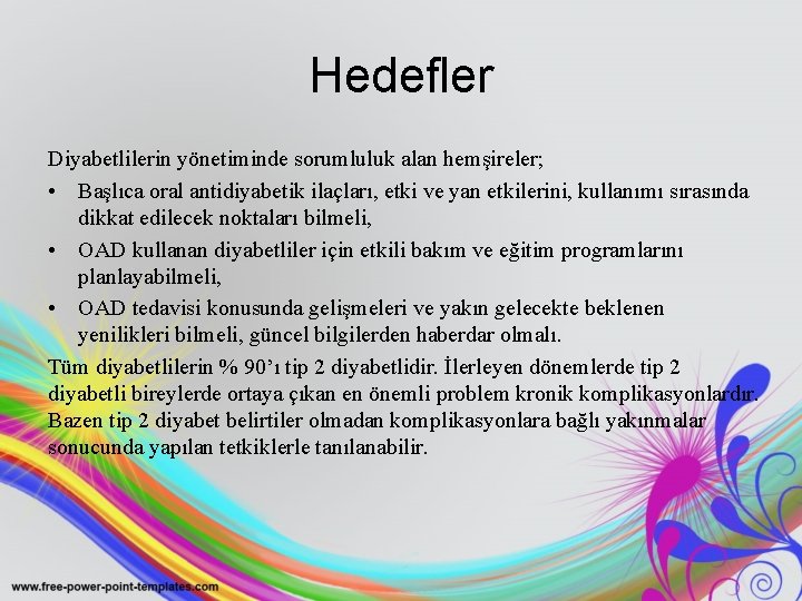 Hedefler Diyabetlilerin yönetiminde sorumluluk alan hemşireler; • Başlıca oral antidiyabetik ilaçları, etki ve yan