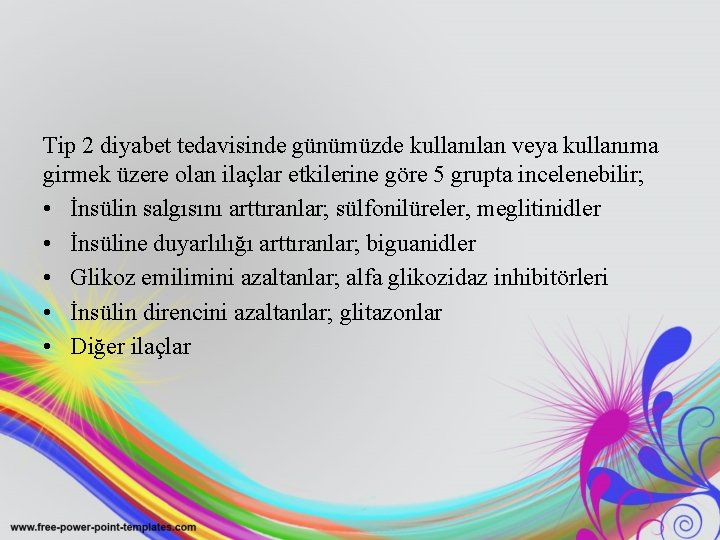 Tip 2 diyabet tedavisinde günümüzde kullanılan veya kullanıma girmek üzere olan ilaçlar etkilerine göre