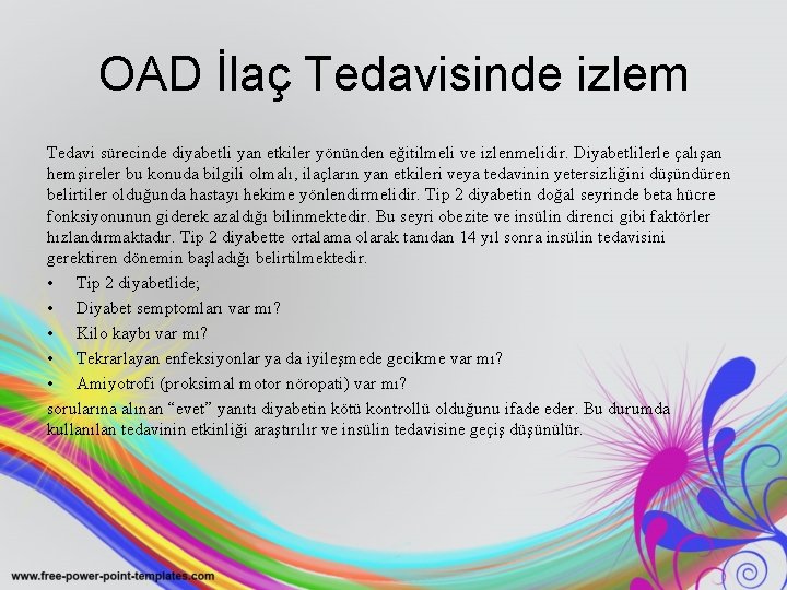 OAD İlaç Tedavisinde izlem Tedavi sürecinde diyabetli yan etkiler yönünden eğitilmeli ve izlenmelidir. Diyabetlilerle