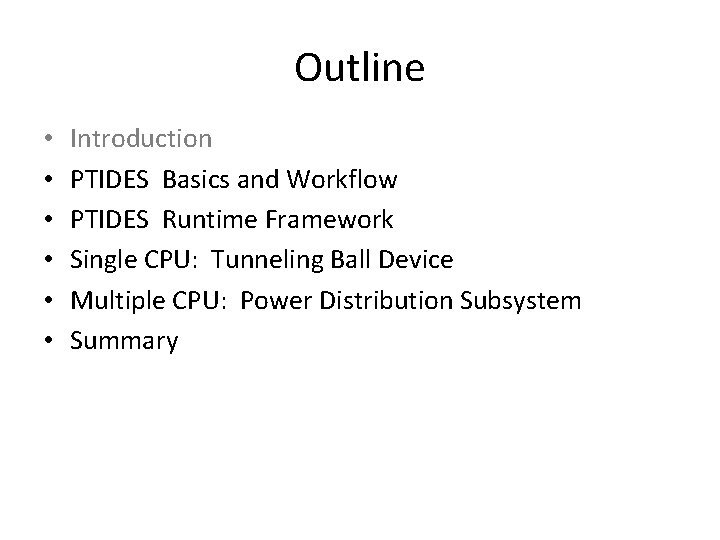 Outline • • • Introduction PTIDES Basics and Workflow PTIDES Runtime Framework Single CPU: