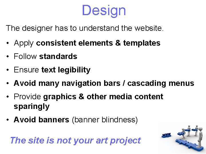 Design The designer has to understand the website. • Apply consistent elements & templates