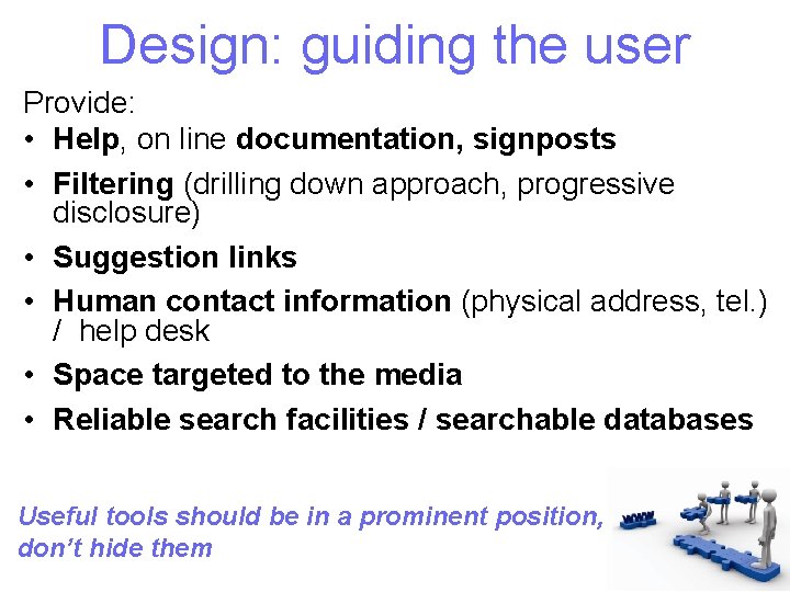 Design: guiding the user Provide: • Help, on line documentation, signposts • Filtering (drilling