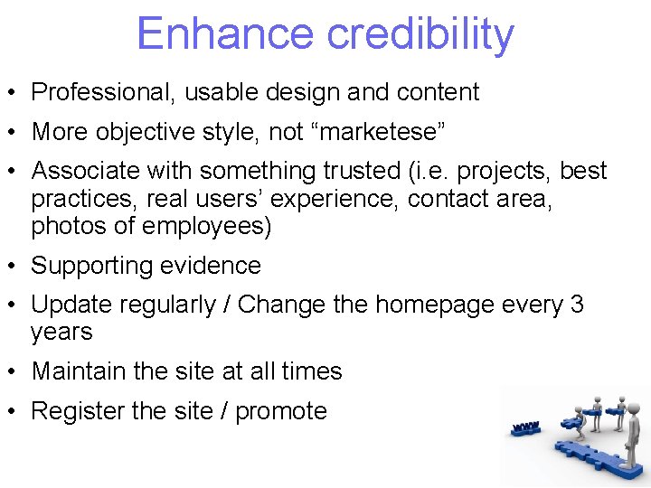 Enhance credibility • Professional, usable design and content • More objective style, not “marketese”