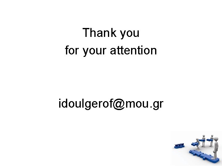 Thank you for your attention idoulgerof@mou. gr 