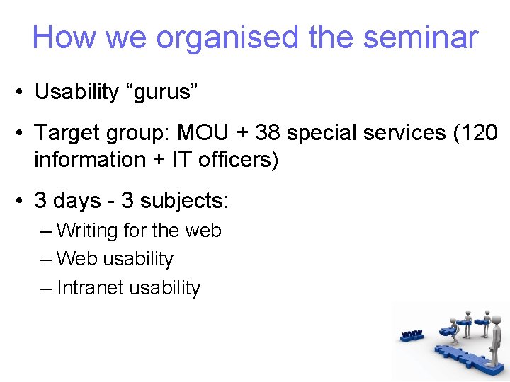 How we organised the seminar • Usability “gurus” • Target group: MOU + 38