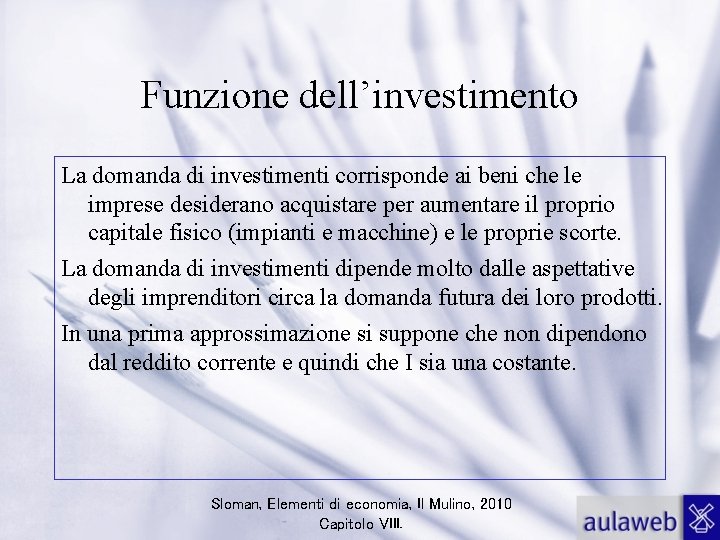 Funzione dell’investimento La domanda di investimenti corrisponde ai beni che le imprese desiderano acquistare