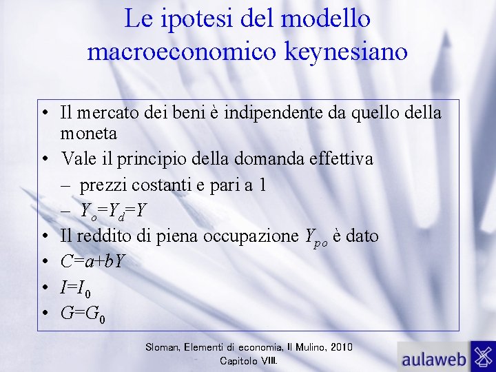 Le ipotesi del modello macroeconomico keynesiano • Il mercato dei beni è indipendente da