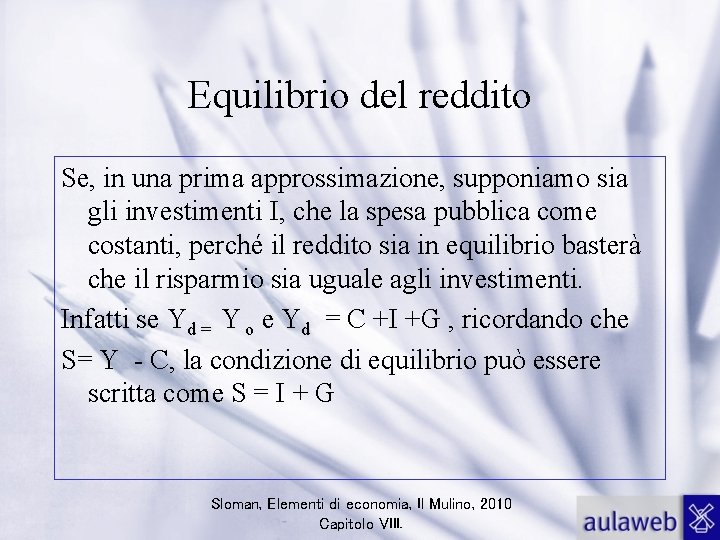 Equilibrio del reddito Se, in una prima approssimazione, supponiamo sia gli investimenti I, che