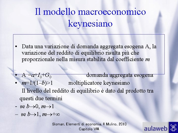 Il modello macroeconomico keynesiano • Data una variazione di domanda aggregata esogena A, la