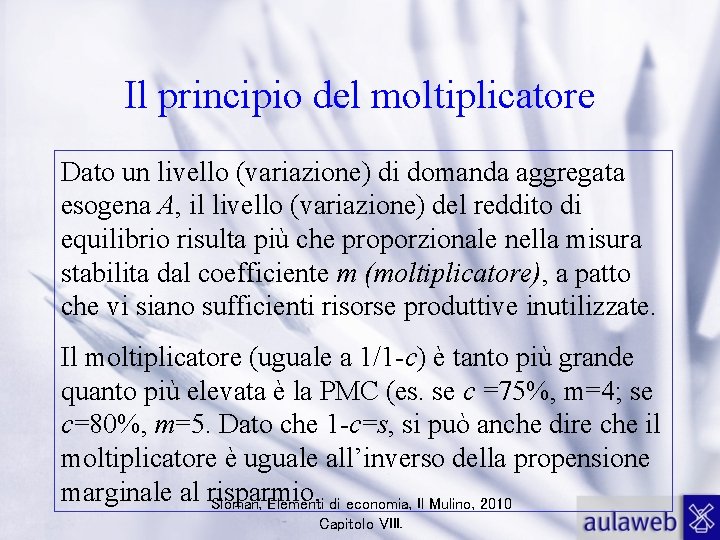Il principio del moltiplicatore Dato un livello (variazione) di domanda aggregata esogena A, il