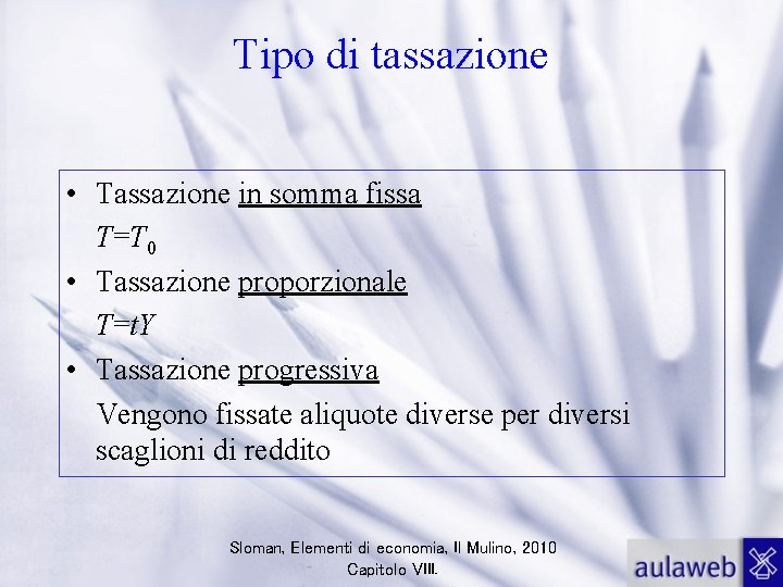 Tipo di tassazione • Tassazione in somma fissa T=T 0 • Tassazione proporzionale T=t.