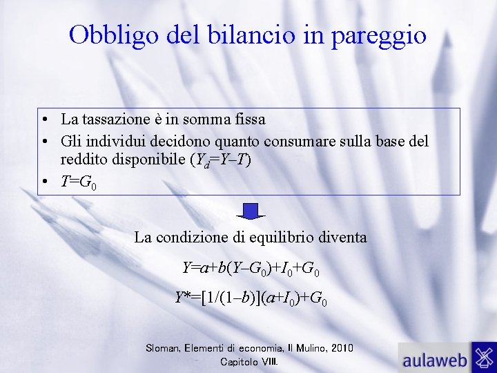 Obbligo del bilancio in pareggio • La tassazione è in somma fissa • Gli