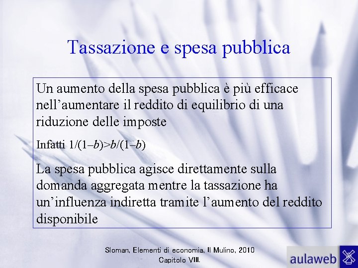 Tassazione e spesa pubblica Un aumento della spesa pubblica è più efficace nell’aumentare il