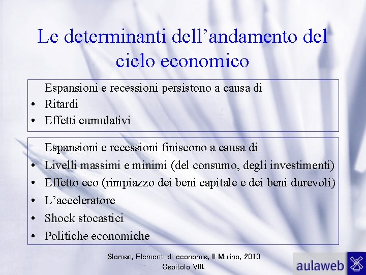 Le determinanti dell’andamento del ciclo economico Espansioni e recessioni persistono a causa di •