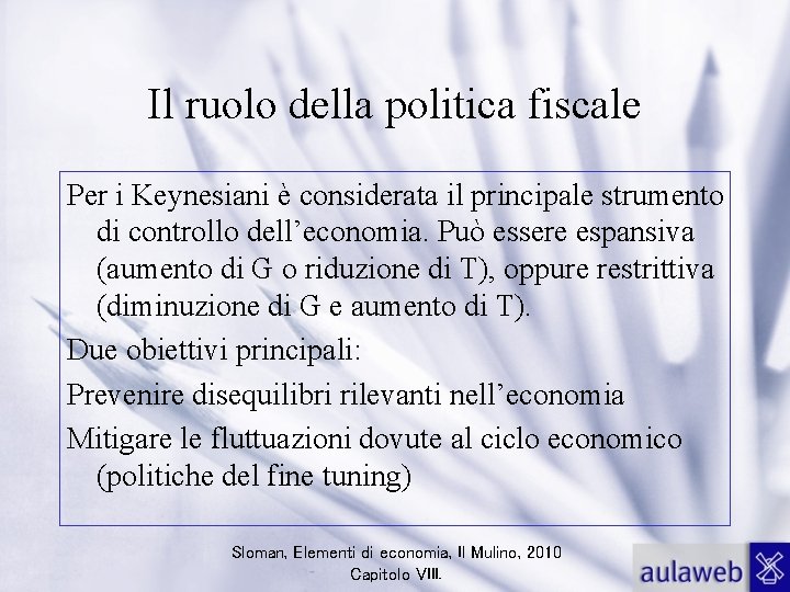 Il ruolo della politica fiscale Per i Keynesiani è considerata il principale strumento di