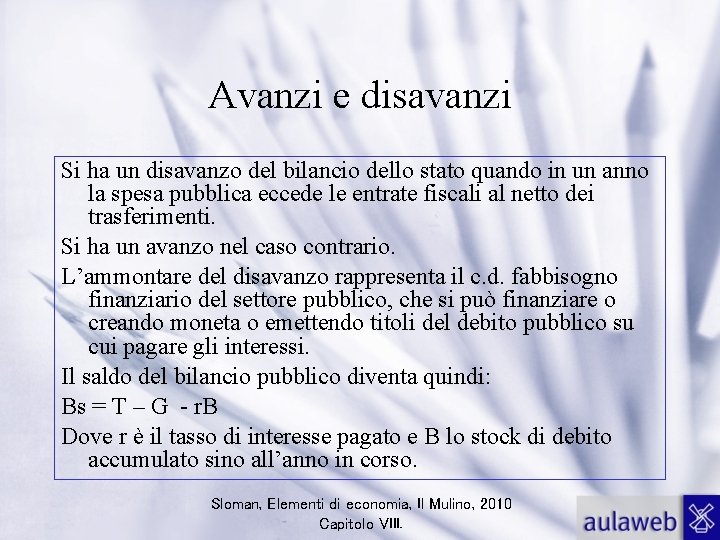 Avanzi e disavanzi Si ha un disavanzo del bilancio dello stato quando in un