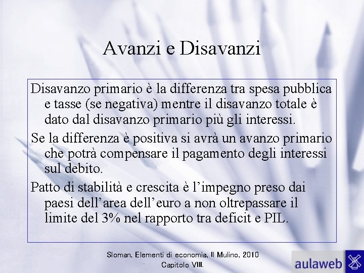 Avanzi e Disavanzi Disavanzo primario è la differenza tra spesa pubblica e tasse (se