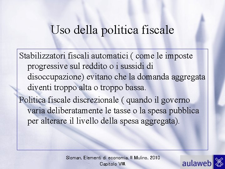 Uso della politica fiscale Stabilizzatori fiscali automatici ( come le imposte progressive sul reddito