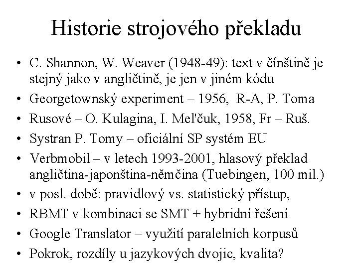 Historie strojového překladu • C. Shannon, W. Weaver (1948 -49): text v čínštině je
