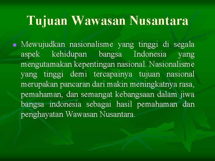 Tujuan Wawasan Nusantara n Mewujudkan nasionalisme yang tinggi di segala aspek kehidupan bangsa Indonesia