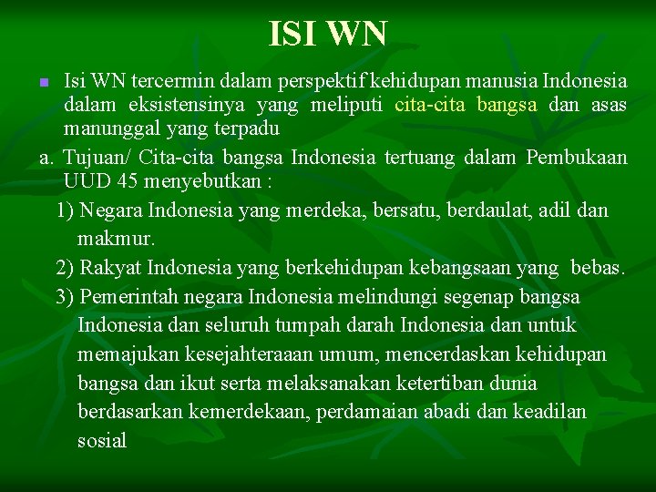 ISI WN Isi WN tercermin dalam perspektif kehidupan manusia Indonesia dalam eksistensinya yang meliputi