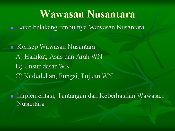 Wawasan Nusantara n n n Latar belakang timbulnya Wawasan Nusantara Konsep Wawasan Nusantara A)