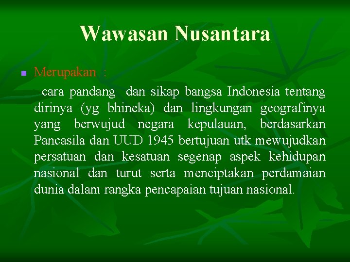 Wawasan Nusantara n Merupakan : cara pandang dan sikap bangsa Indonesia tentang dirinya (yg